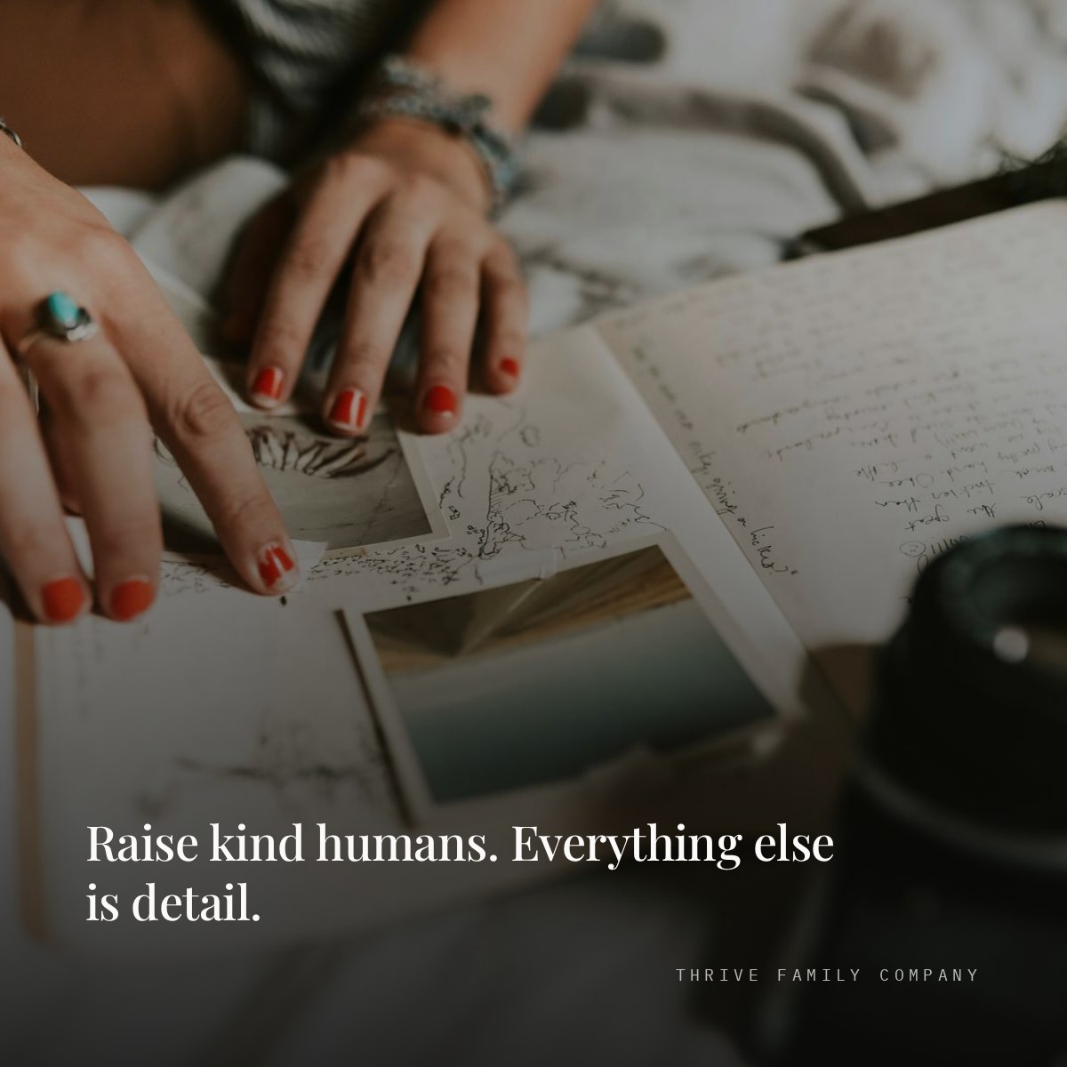 Thrive Family Company quote: “Raise kind humans. Everything else is detail.”
