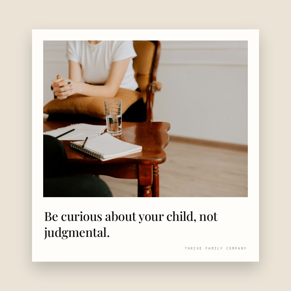 Thrive Family Company quote: “Be curious about your child, not judgmental.”