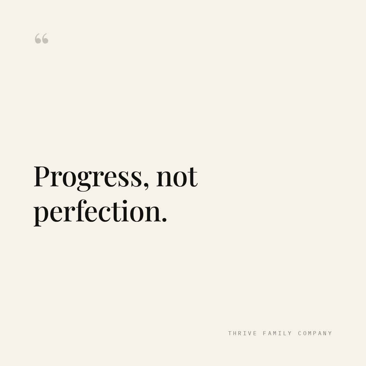 Thrive Family Company quote: “Progress, not perfection.”