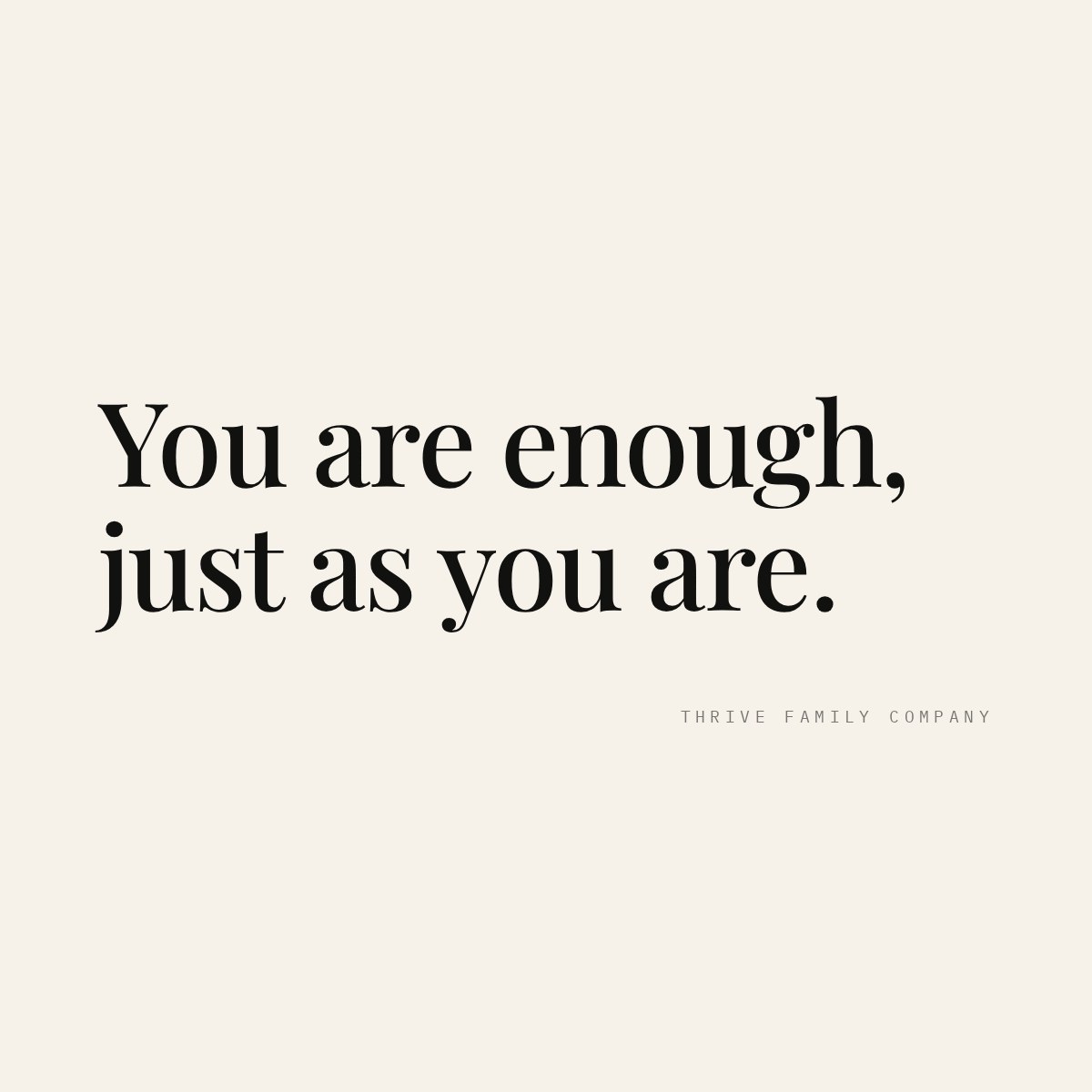 Thrive Family Company quote: “You are enough, just as you are.”
