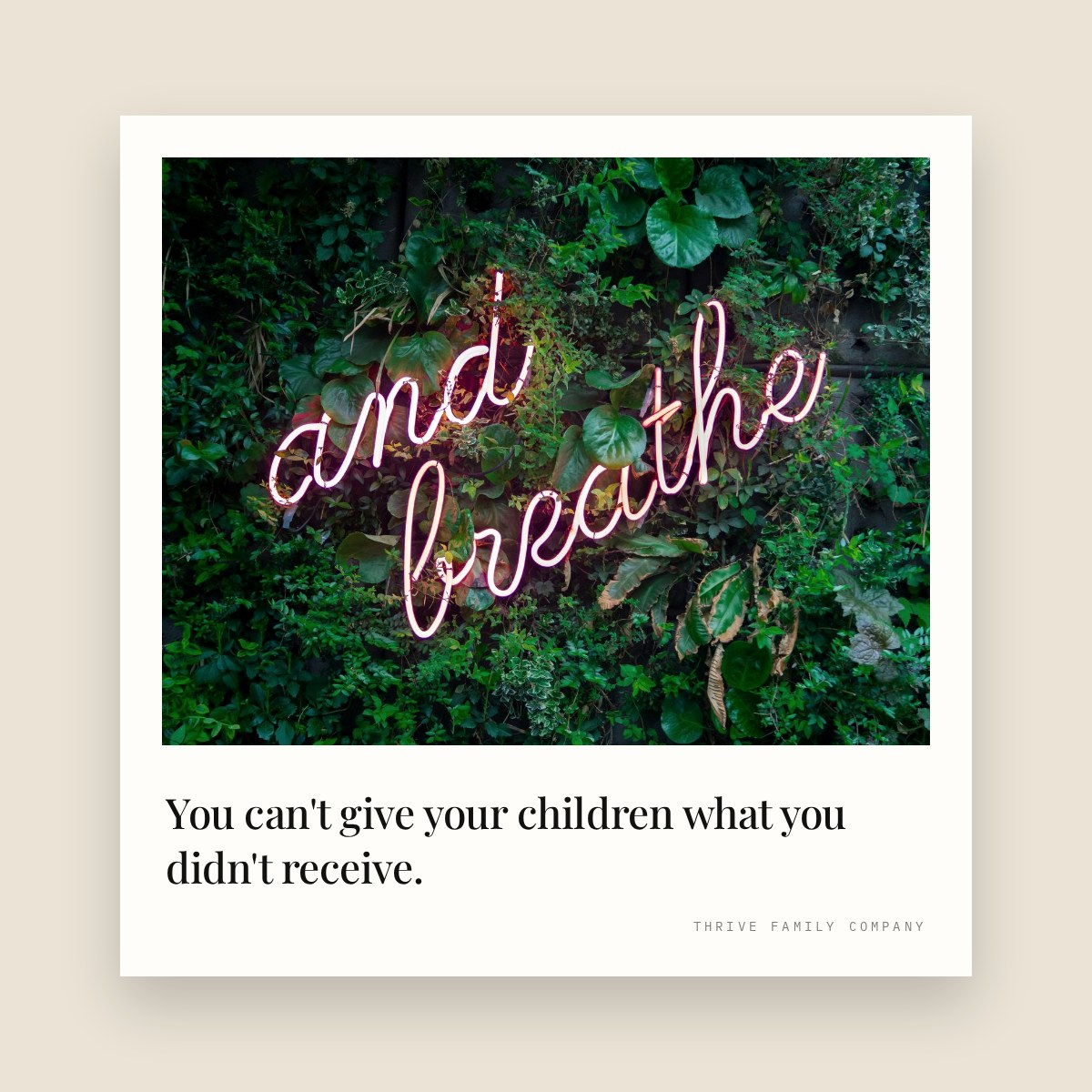 Thrive Family Company quote: “You can't give your children what you didn't receive.”